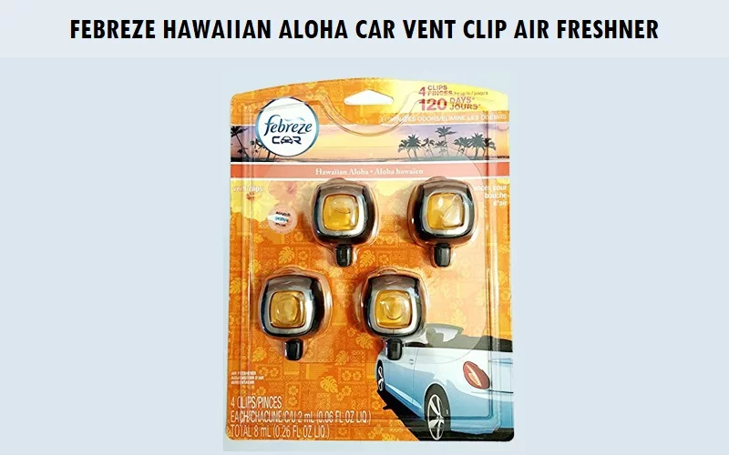 Febreze-Hawaiian-Aloha-Car-Vent-Clip-Air-Freshener Best Car Air Freshener (Review) 2023 - Top Picks and Complete Guide