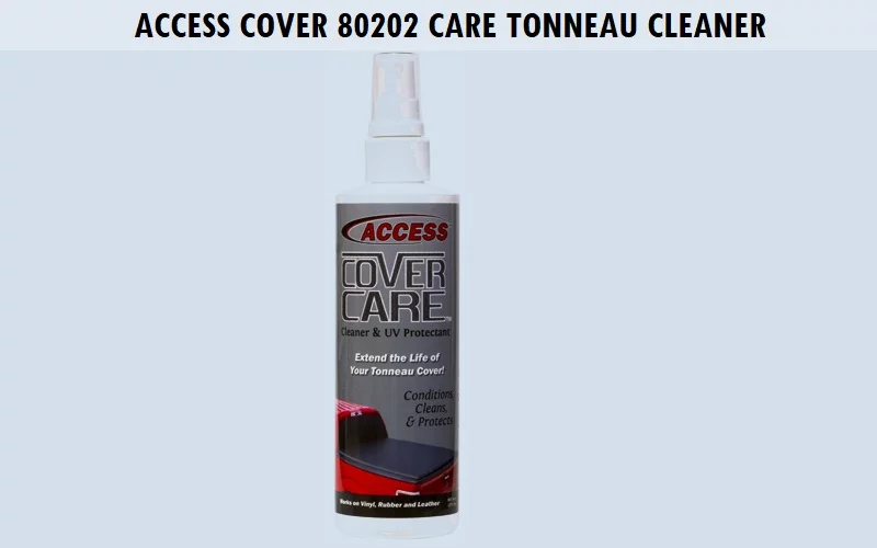 Access-Cover-80202-Access-Cover-Care-Tonneau-Cleaner Best Tonneau Cover Cleaner (Review) - Top Picks and Complete Guide