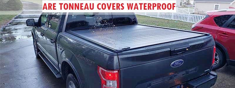 Are Tonneau Covers Waterproof