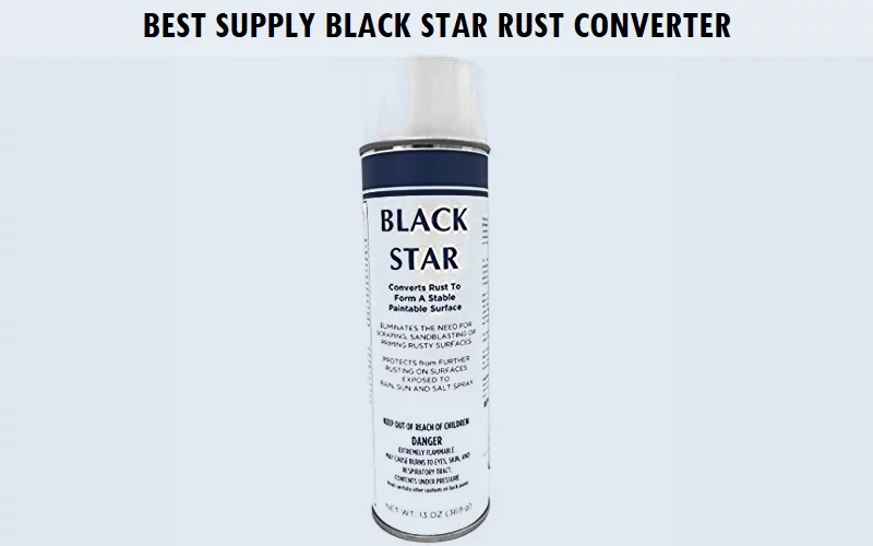 BEST-SUPPLY-Black-Star-Rust-Converter Best Rust Remover for Cars (Review) - Top Picks and Complete Guide