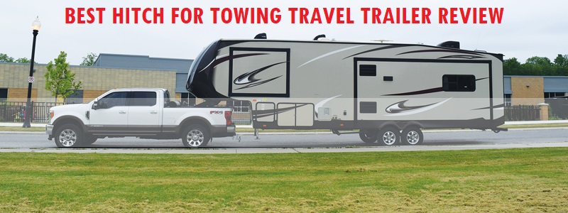 Best Hitch For Towing Travel Trailer Review