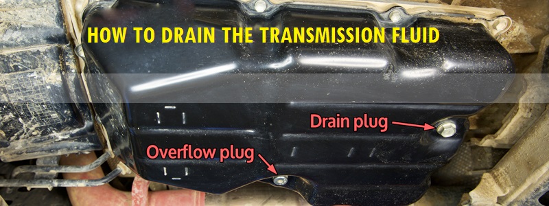 How to drain the transmission fluid