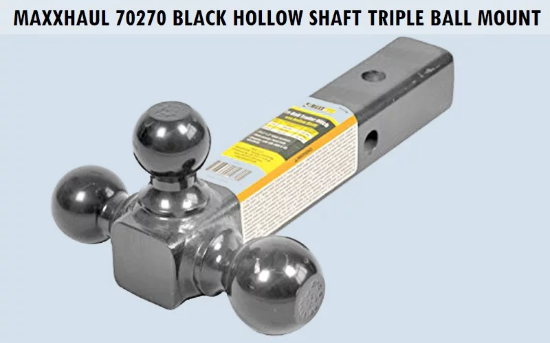MaxxHaul-70270-Black-Hollow-Shaft-Triple-Ball-Mount 11 Best Trailer Hitch Ball (Review) - Top Picks and Complete Guide