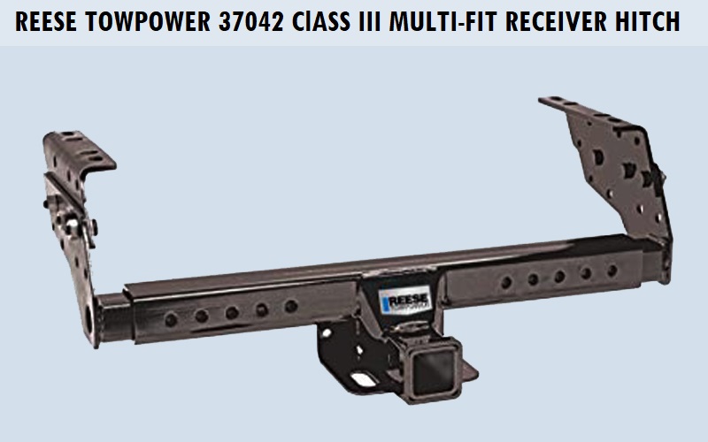 Reese Towpower 37042 Class III Multi-Fit Receiver Hitch Review