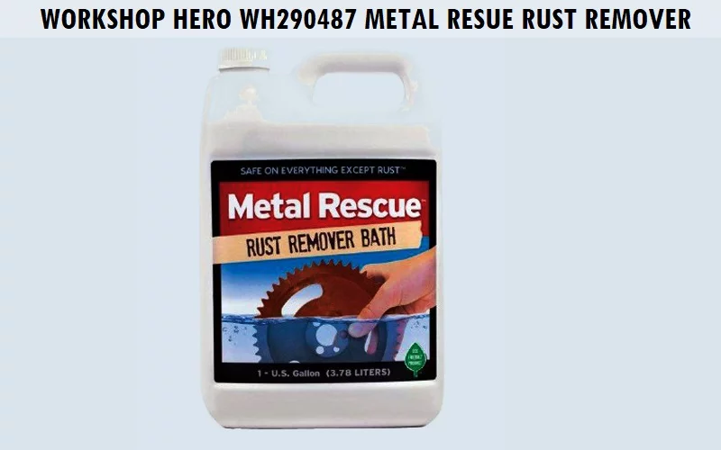 Workshop-Hero-WH290487-Metal-Rescue-Rust-Remover Best Rust Remover for Cars (Review) - Top Picks and Complete Guide