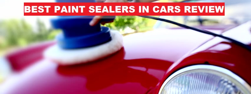 BEST PAINT SEALERS IN CARS REVIEW