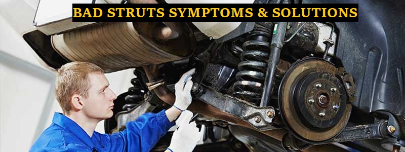 Bad Struts Symptoms & Solutions