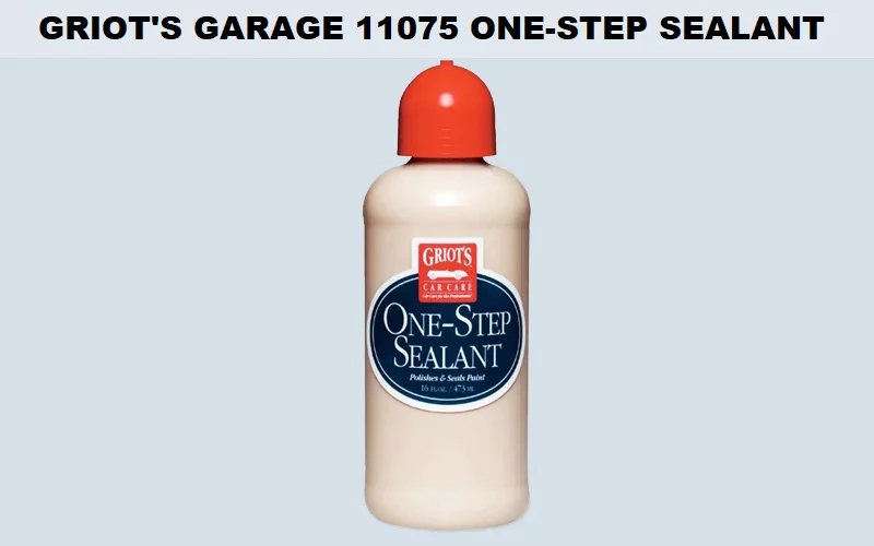 Griot’s-Garage-11075-One-Step-Sealant Best Paint Sealant for Cars (Review) - Top Picks & Buyer Guide