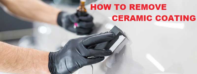 How to Remove Ceramic Coating