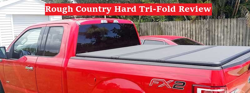 Rough Country Hard Tri Fold Review