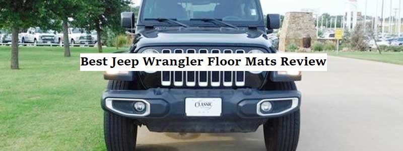 Best Jeep Wrangler Floor Mats Review