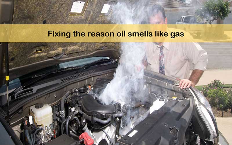 Fixing the reason oil smells gas