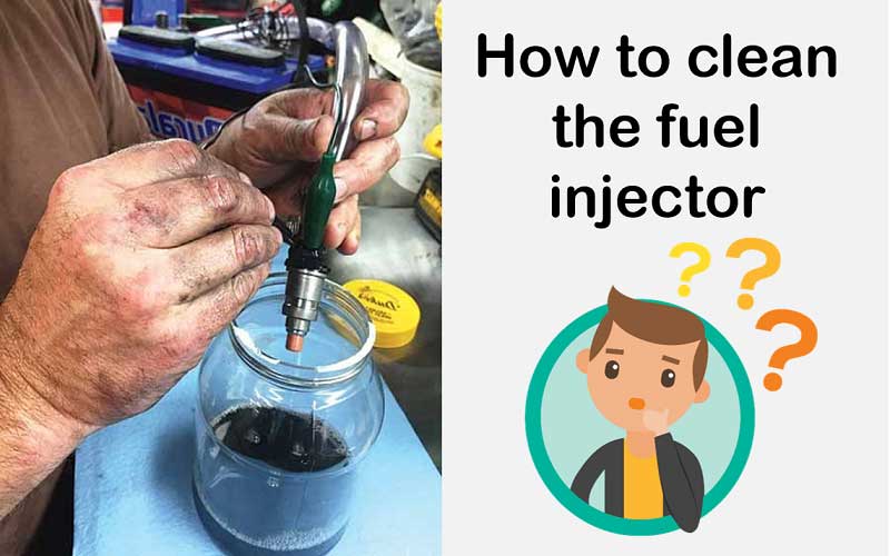 How to clean the fuel injector